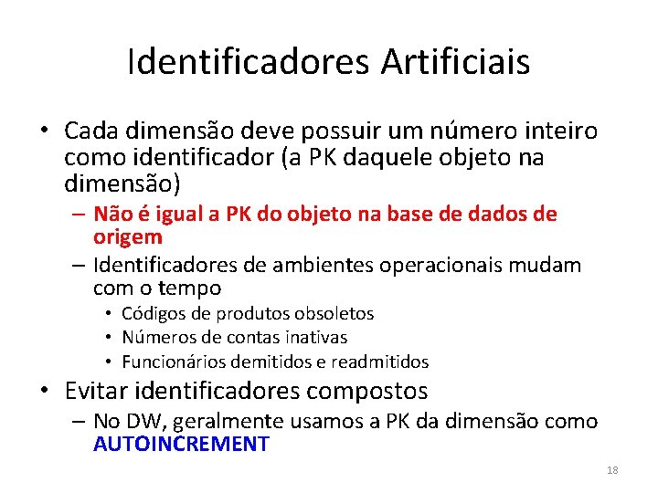 Identificadores Artificiais • Cada dimensão deve possuir um número inteiro como identificador (a PK