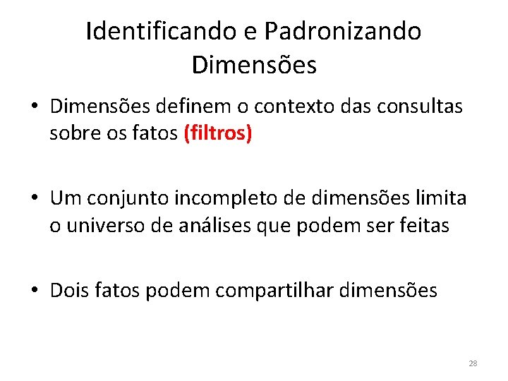 Identificando e Padronizando Dimensões • Dimensões definem o contexto das consultas sobre os fatos