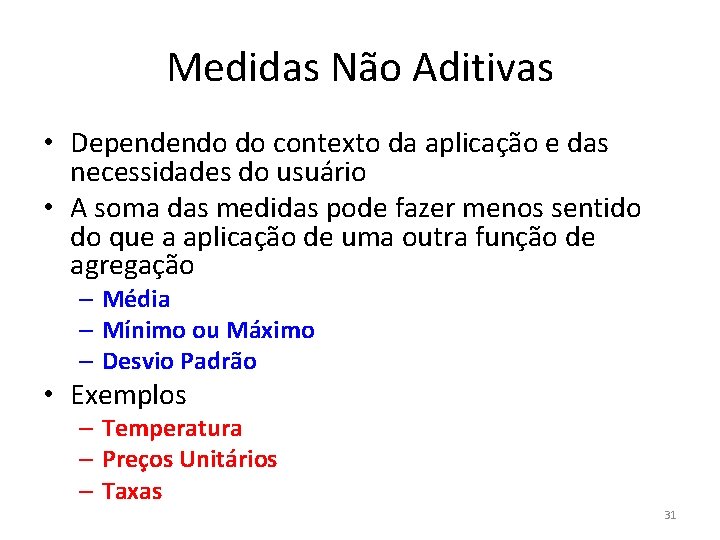 Medidas Não Aditivas • Dependendo do contexto da aplicação e das necessidades do usuário