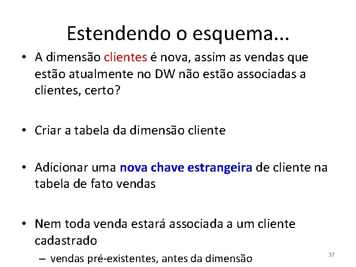 Estendendo o esquema. . . • A dimensão clientes é nova, assim as vendas