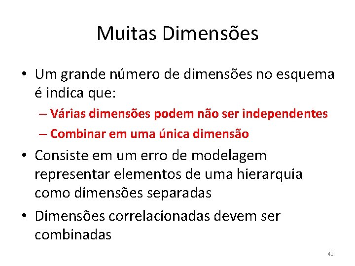 Muitas Dimensões • Um grande número de dimensões no esquema é indica que: –