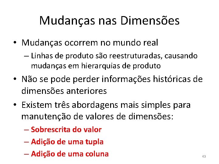 Mudanças nas Dimensões • Mudanças ocorrem no mundo real – Linhas de produto são