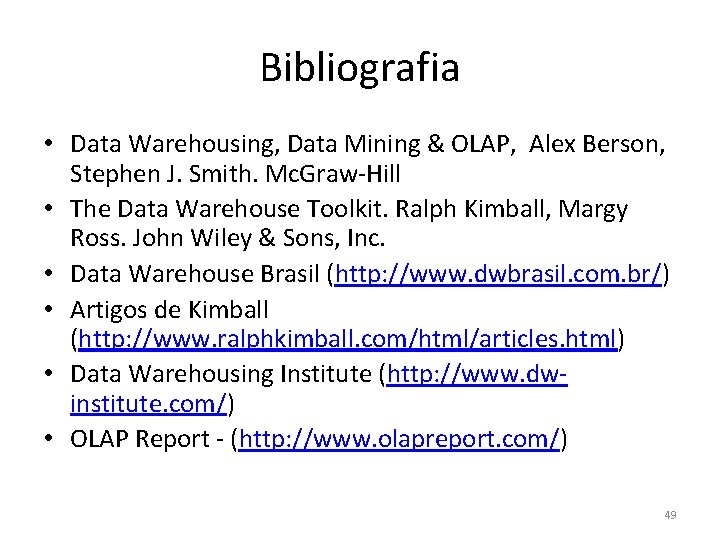 Bibliografia • Data Warehousing, Data Mining & OLAP, Alex Berson, Stephen J. Smith. Mc.