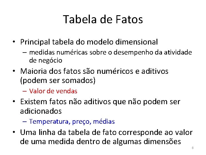 Tabela de Fatos • Principal tabela do modelo dimensional – medidas numéricas sobre o