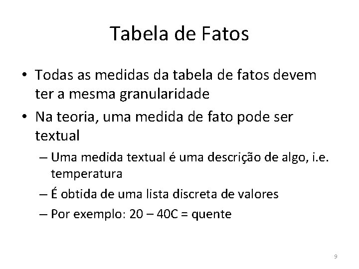 Tabela de Fatos • Todas as medidas da tabela de fatos devem ter a