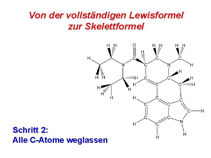 Von der vollständigen Lewisformel zur Skelettformel Schritt 2: Alle C-Atome weglassen 