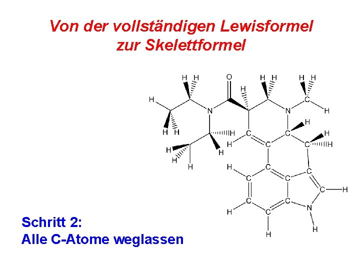 Von der vollständigen Lewisformel zur Skelettformel Schritt 2: Alle C-Atome weglassen 