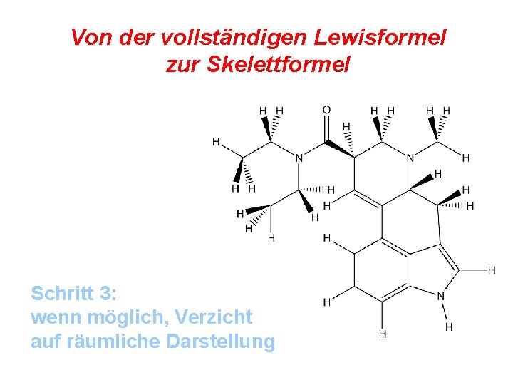 Von der vollständigen Lewisformel zur Skelettformel Schritt 3: wenn möglich, Verzicht auf räumliche Darstellung