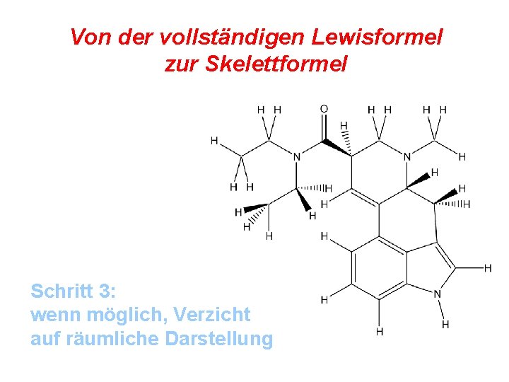 Von der vollständigen Lewisformel zur Skelettformel Schritt 3: wenn möglich, Verzicht auf räumliche Darstellung