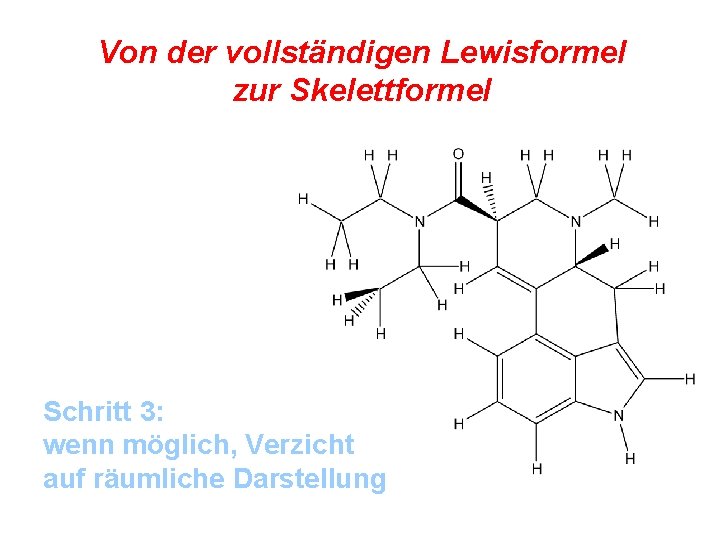 Von der vollständigen Lewisformel zur Skelettformel Schritt 3: wenn möglich, Verzicht auf räumliche Darstellung