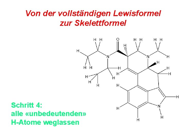 Von der vollständigen Lewisformel zur Skelettformel Schritt 4: alle «unbedeutenden» H-Atome weglassen 