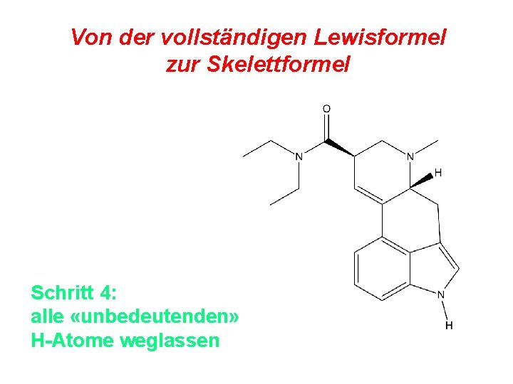 Von der vollständigen Lewisformel zur Skelettformel Schritt 4: alle «unbedeutenden» H-Atome weglassen 