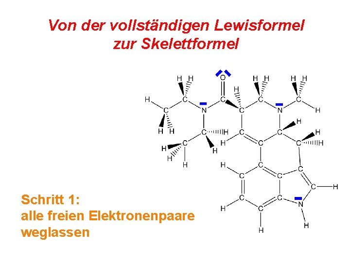 Von der vollständigen Lewisformel zur Skelettformel Schritt 1: alle freien Elektronenpaare weglassen 