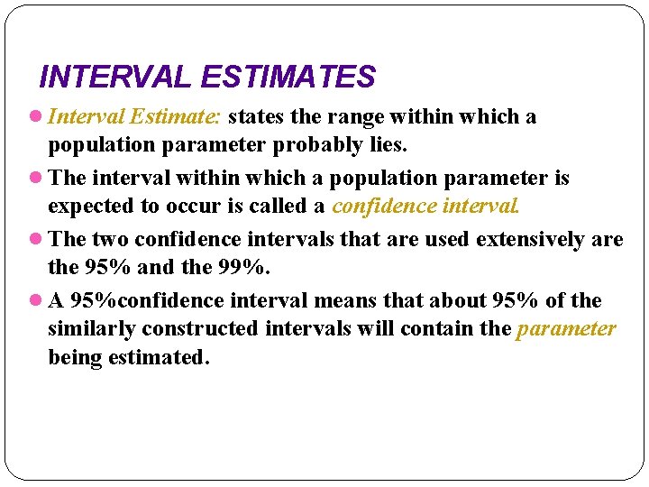 INTERVAL ESTIMATES l Interval Estimate: states the range within which a population parameter probably