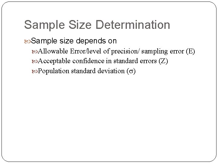 Sample Size Determination Sample size depends on Allowable Error/level of precision/ sampling error (E)