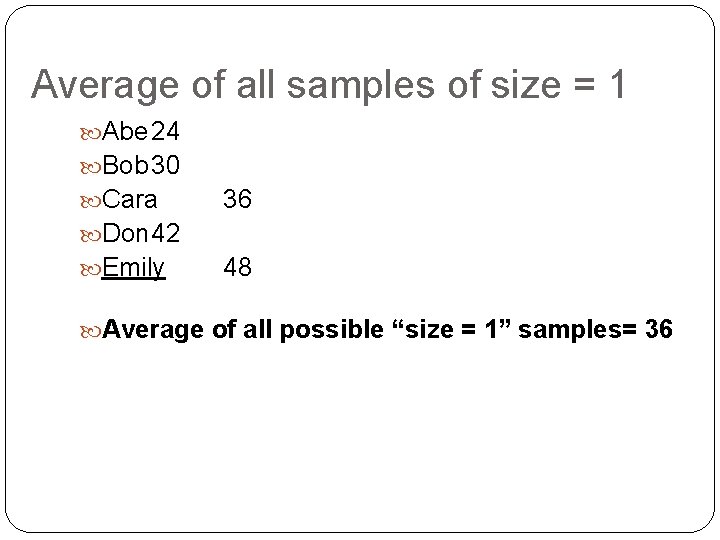 Average of all samples of size = 1 Abe 24 Bob 30 Cara Don