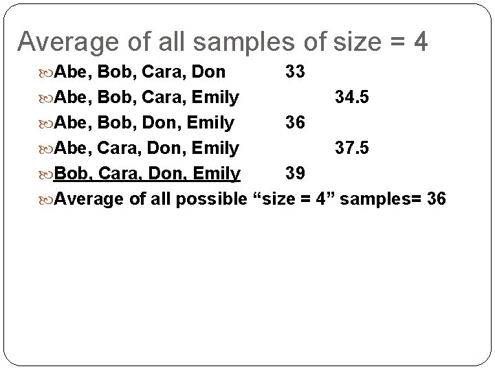 Average of all samples of size = 4 Abe, Bob, Cara, Don 33 Abe,