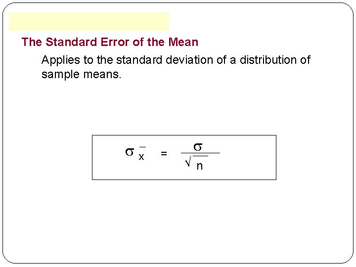 The Standard Error of the Mean Applies to the standard deviation of a distribution