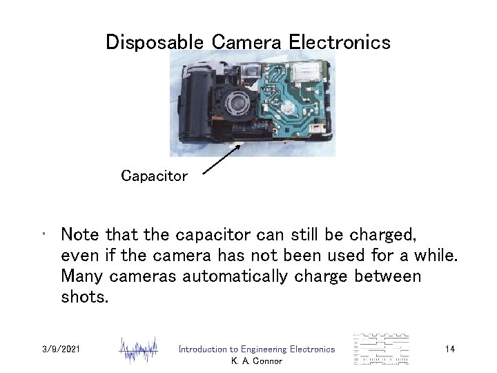 Disposable Camera Electronics Capacitor • Note that the capacitor can still be charged, even