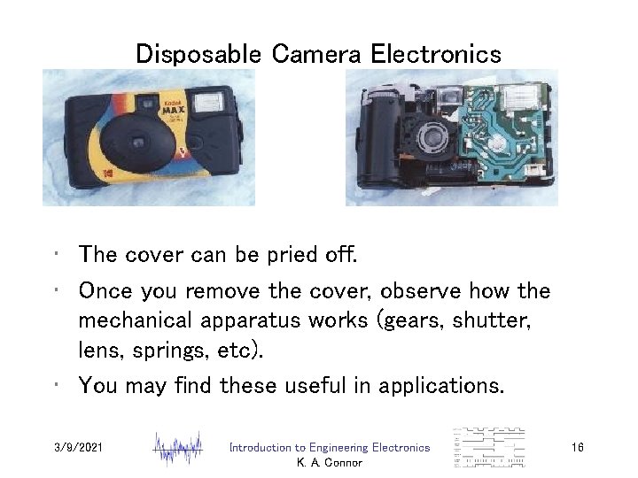 Disposable Camera Electronics • The cover can be pried off. • Once you remove