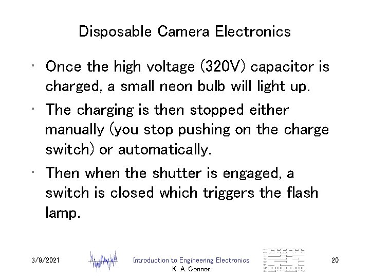 Disposable Camera Electronics • Once the high voltage (320 V) capacitor is charged, a