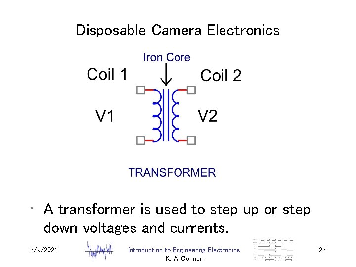 Disposable Camera Electronics • A transformer is used to step up or step down