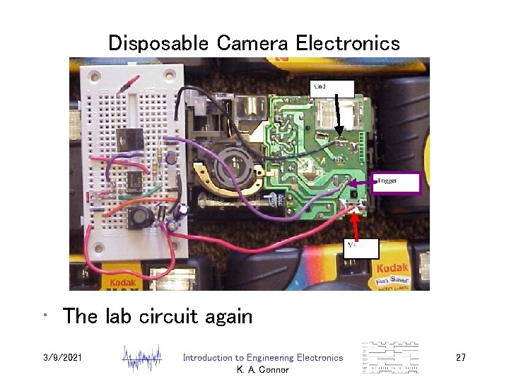 Disposable Camera Electronics • The lab circuit again 3/9/2021 Introduction to Engineering Electronics K.
