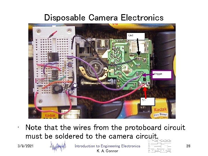 Disposable Camera Electronics • Note that the wires from the protoboard circuit must be