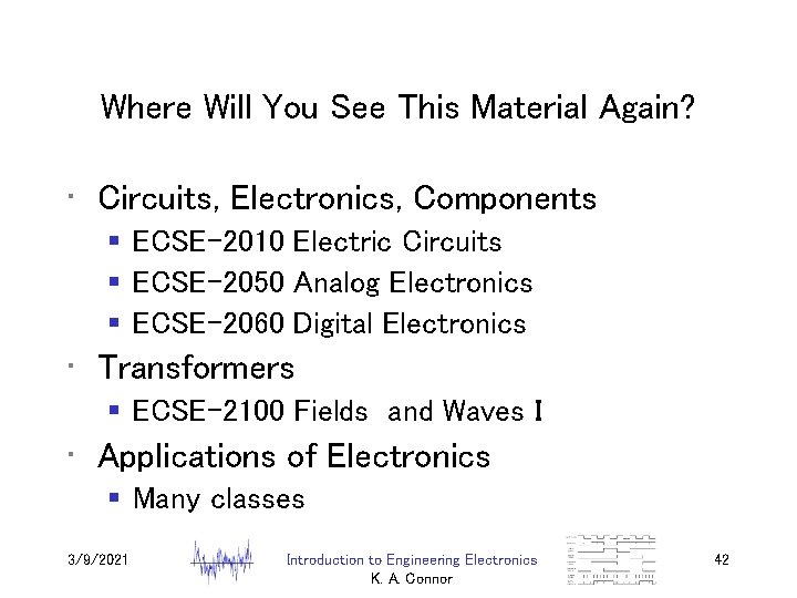 Where Will You See This Material Again? • Circuits, Electronics, Components § ECSE-2010 Electric