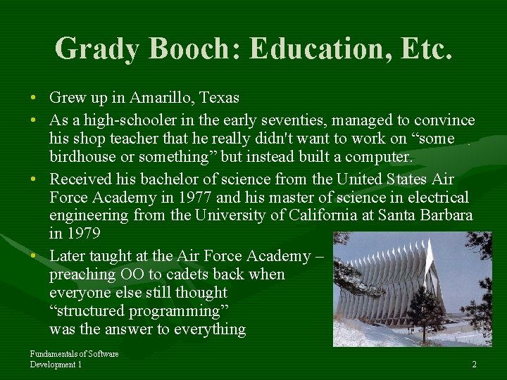 Grady Booch: Education, Etc. • Grew up in Amarillo, Texas • As a high-schooler