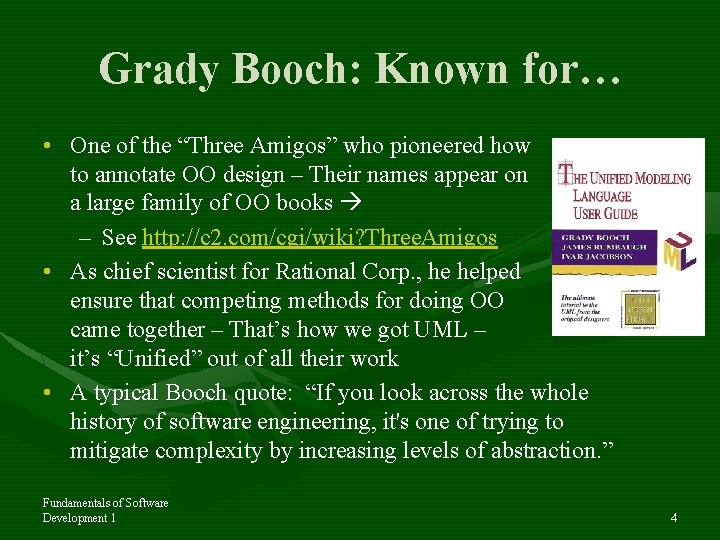 Grady Booch: Known for… • One of the “Three Amigos” who pioneered how to