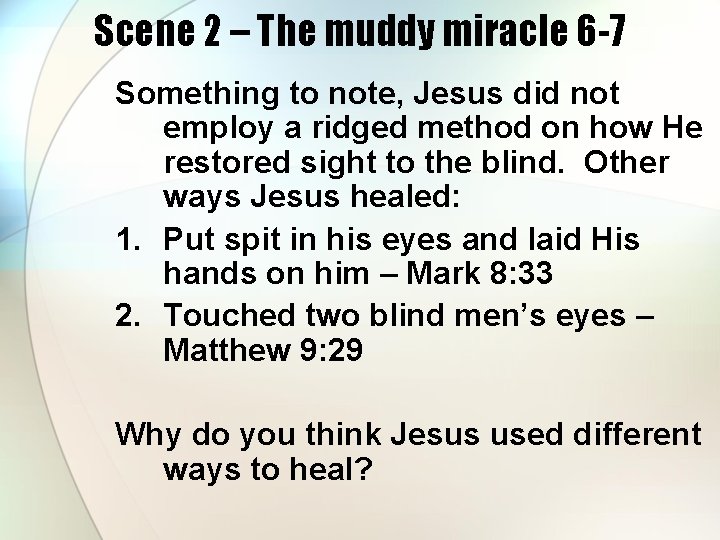 Scene 2 – The muddy miracle 6 -7 Something to note, Jesus did not