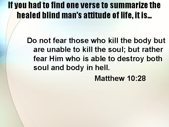 If you had to find one verse to summarize the healed blind man’s attitude