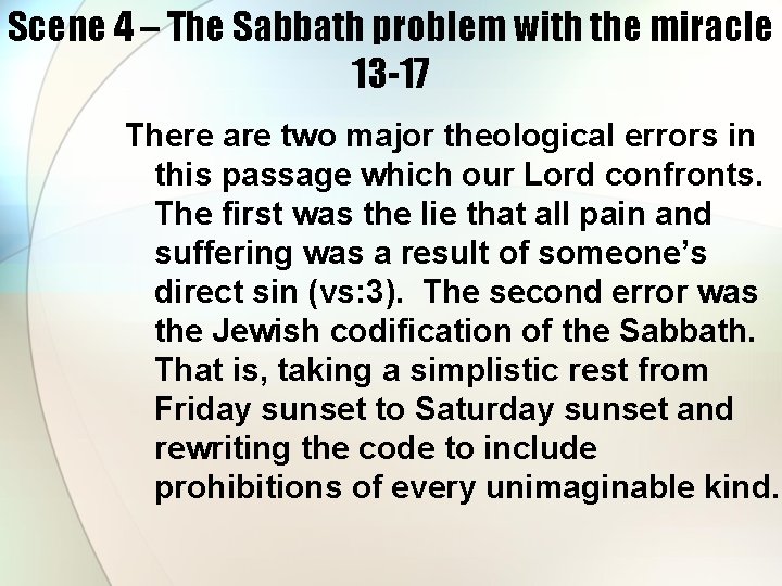 Scene 4 – The Sabbath problem with the miracle 13 -17 There are two