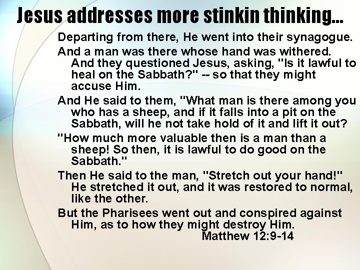 Jesus addresses more stinkin thinking… Departing from there, He went into their synagogue. And