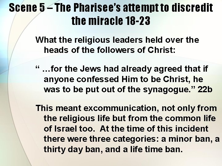 Scene 5 – The Pharisee’s attempt to discredit the miracle 18 -23 What the