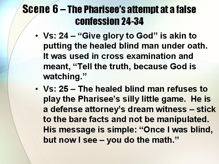 Scene 6 – The Pharisee’s attempt at a false confession 24 -34 • Vs: