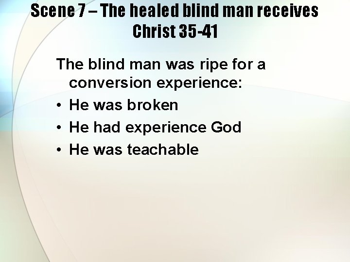 Scene 7 – The healed blind man receives Christ 35 -41 The blind man