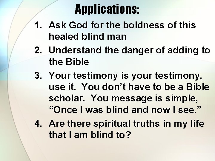 Applications: 1. Ask God for the boldness of this healed blind man 2. Understand