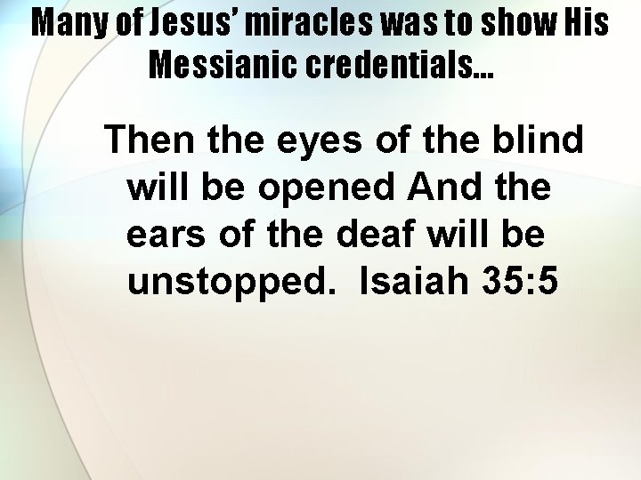 Many of Jesus’ miracles was to show His Messianic credentials… Then the eyes of