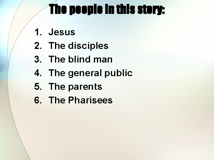 The people in this story: 1. 2. 3. 4. 5. 6. Jesus The disciples