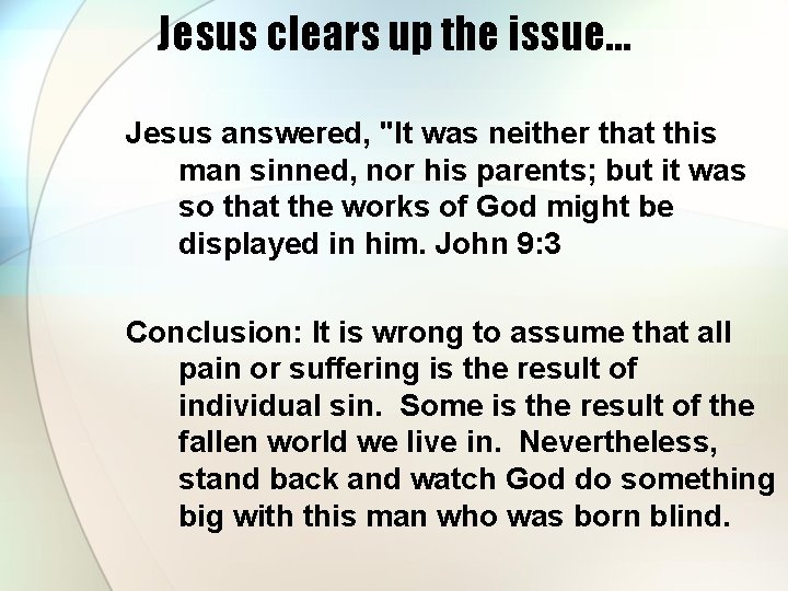 Jesus clears up the issue… Jesus answered, "It was neither that this man sinned,