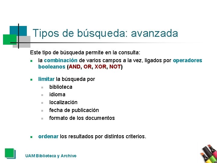 Tipos de búsqueda: avanzada Este tipo de búsqueda permite en la consulta: n la