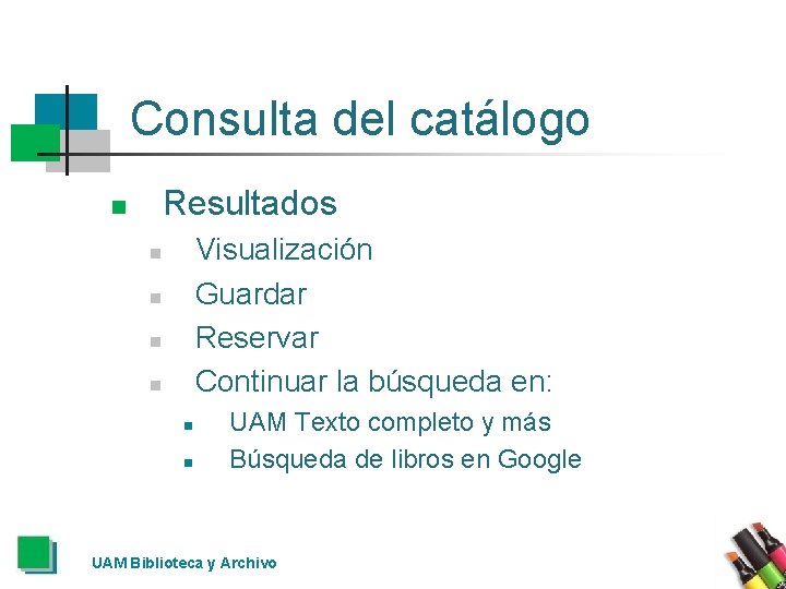 Consulta del catálogo Resultados n Visualización Guardar Reservar Continuar la búsqueda en: n n