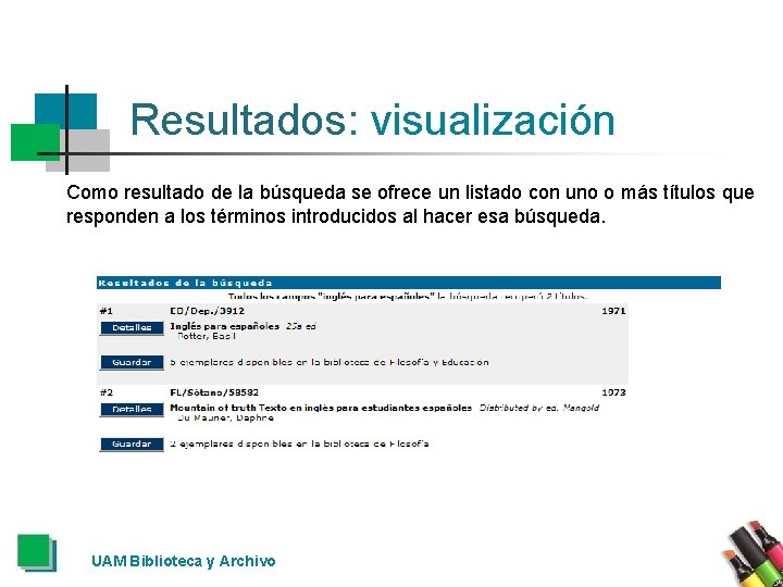 Resultados: visualización Como resultado de la búsqueda se ofrece un listado con uno o