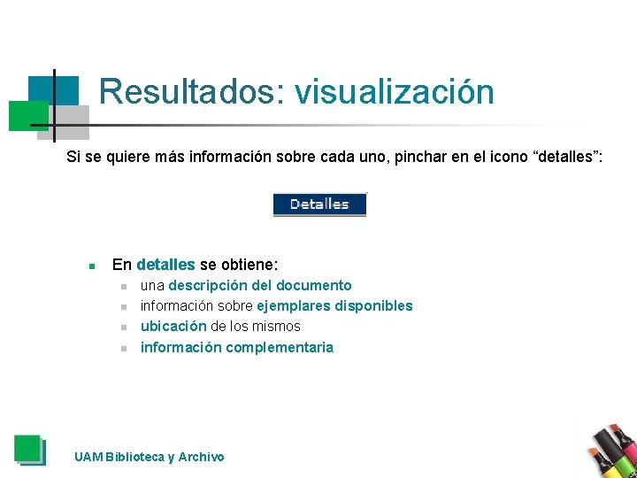 Resultados: visualización Si se quiere más información sobre cada uno, pinchar en el icono