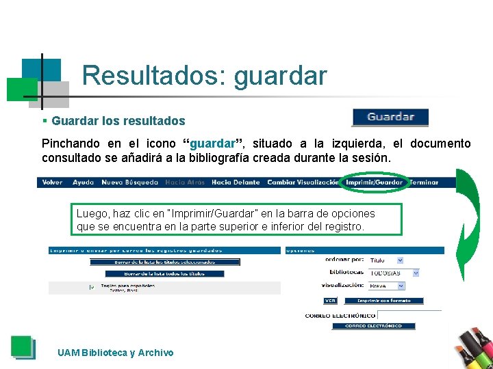 Resultados: guardar § Guardar los resultados Pinchando en el icono “guardar”, situado a la