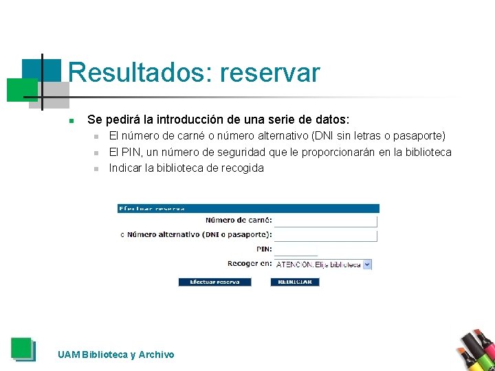 Resultados: reservar n Se pedirá la introducción de una serie de datos: n n