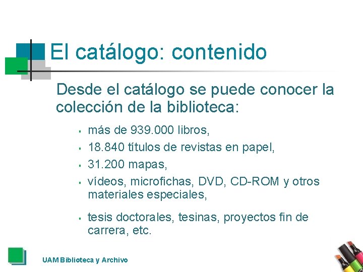 El catálogo: contenido Desde el catálogo se puede conocer la colección de la biblioteca:
