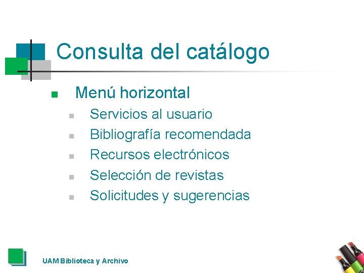 Consulta del catálogo Menú horizontal n n n Servicios al usuario Bibliografía recomendada Recursos